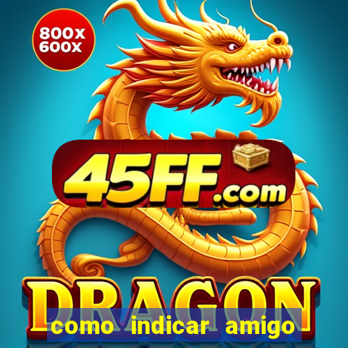 como indicar amigo na bet365